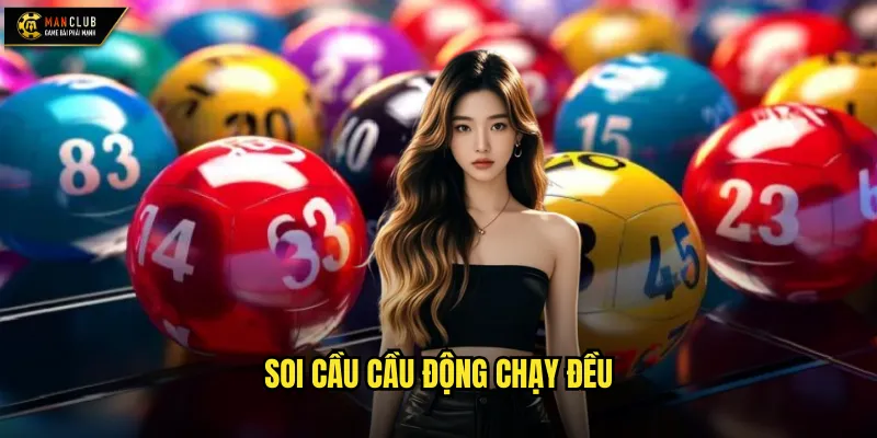 Soi cầu cầu động chạy đều manclub theo dõi xu hướng biến động số 1 Soi cầu cầu động chạy đều